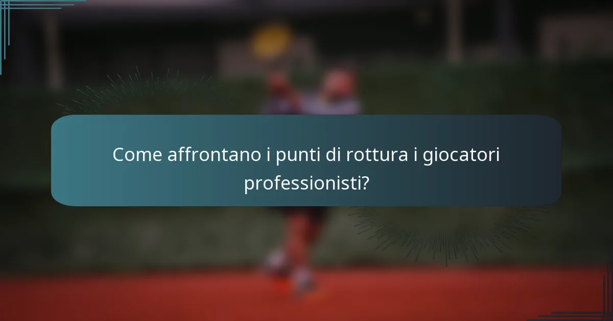 Come affrontano i punti di rottura i giocatori professionisti?