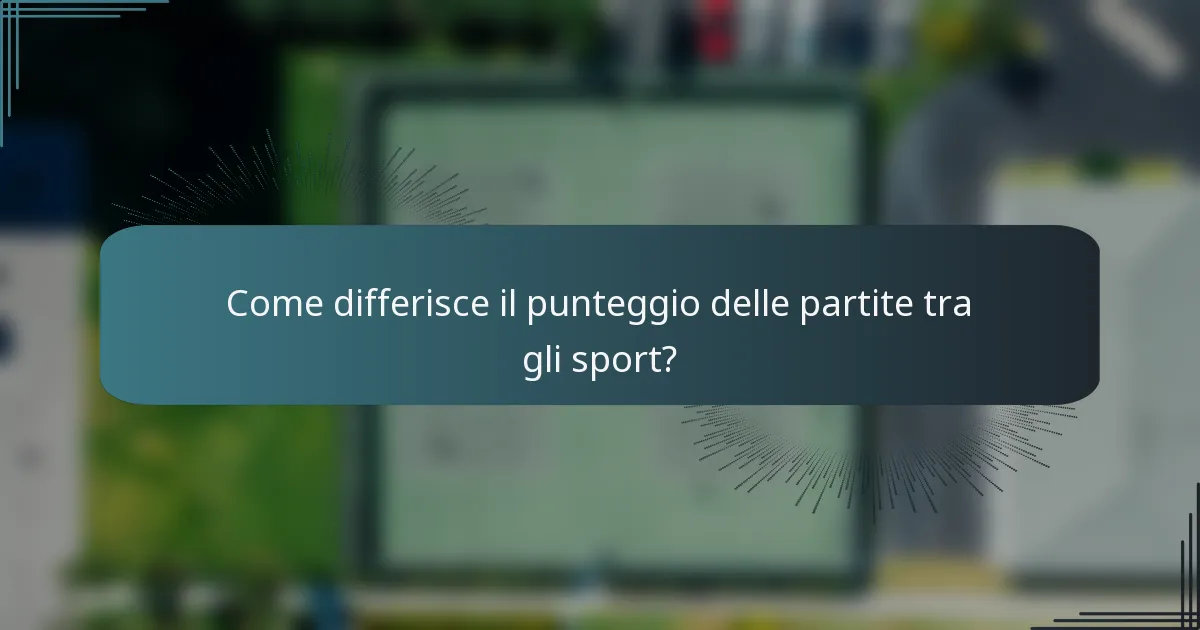 Come differisce il punteggio delle partite tra gli sport?