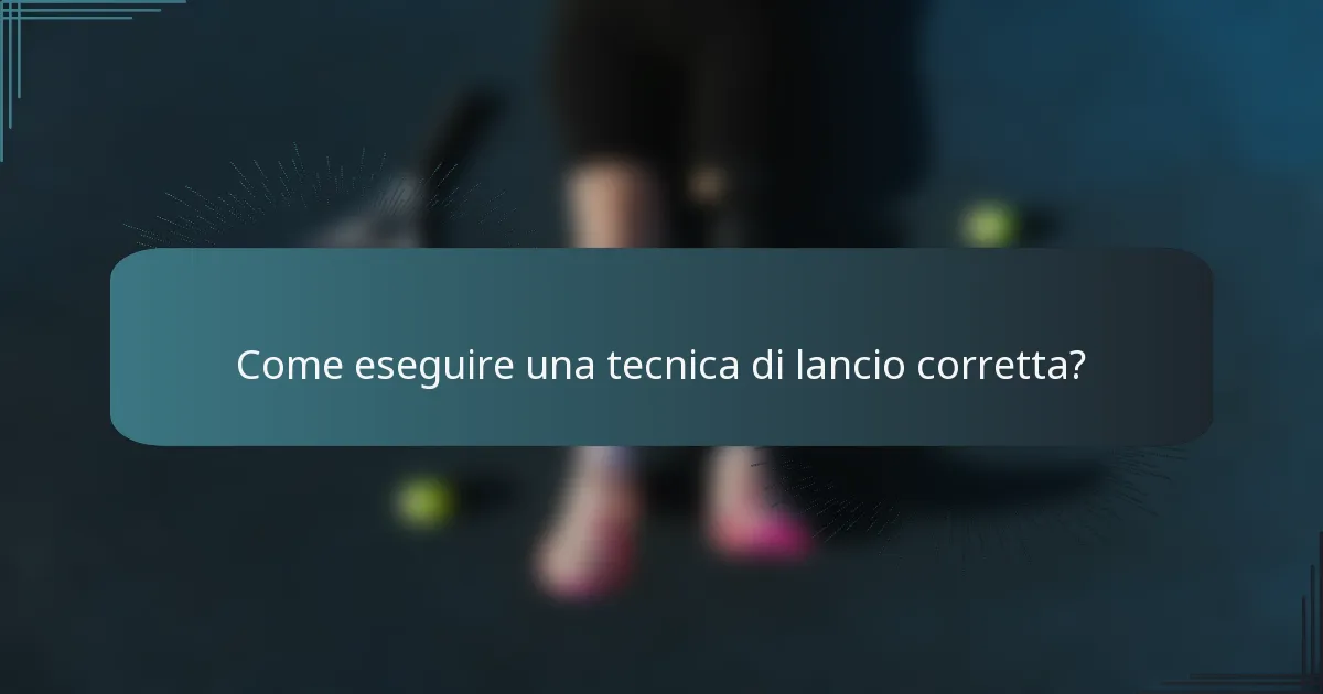 Come eseguire una tecnica di lancio corretta?