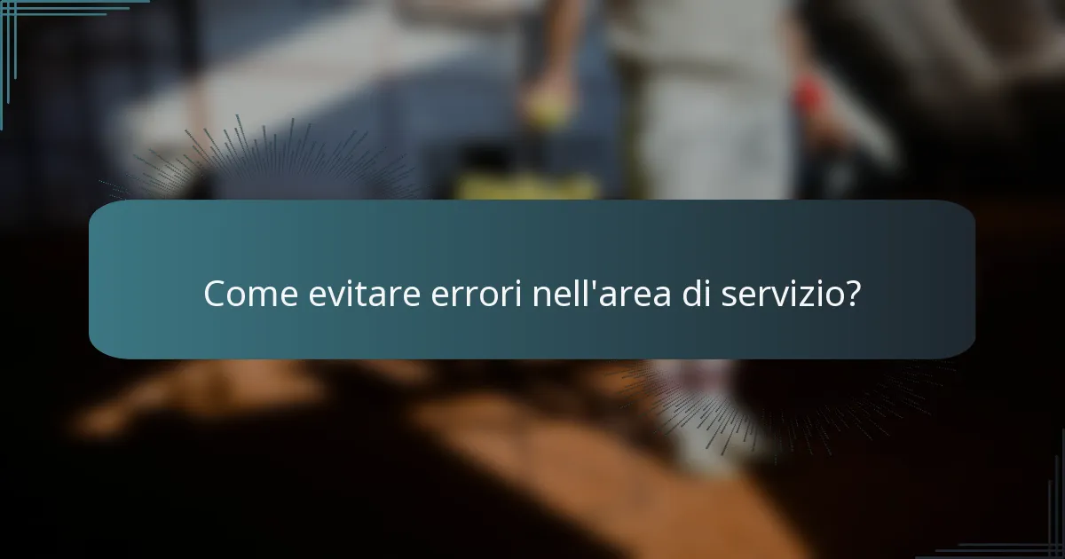 Come evitare errori nell'area di servizio?