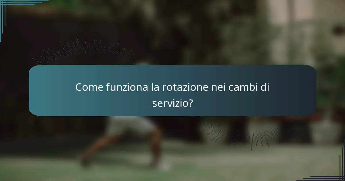 Come funziona la rotazione nei cambi di servizio?