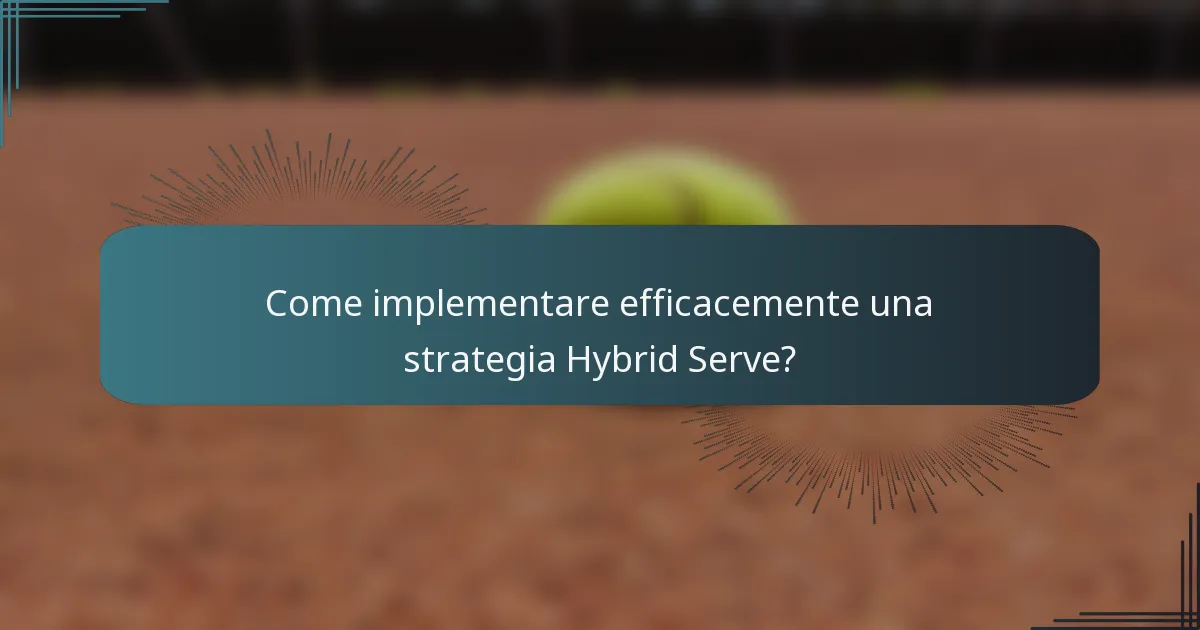 Come implementare efficacemente una strategia Hybrid Serve?