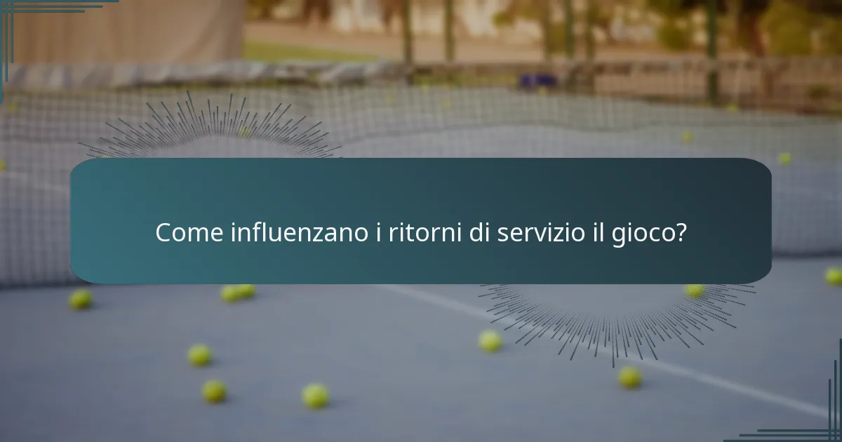 Come influenzano i ritorni di servizio il gioco?