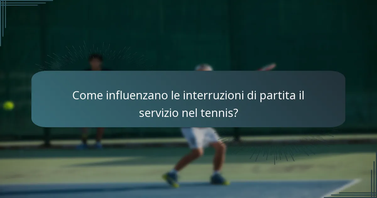 Come influenzano le interruzioni di partita il servizio nel tennis?