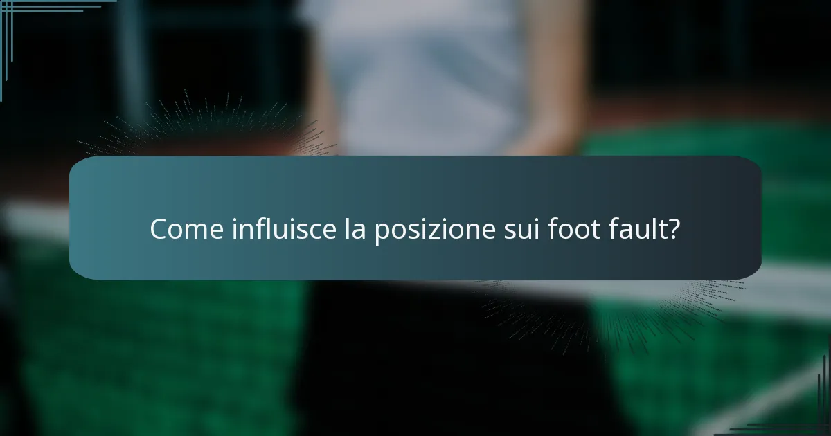 Come influisce la posizione sui foot fault?