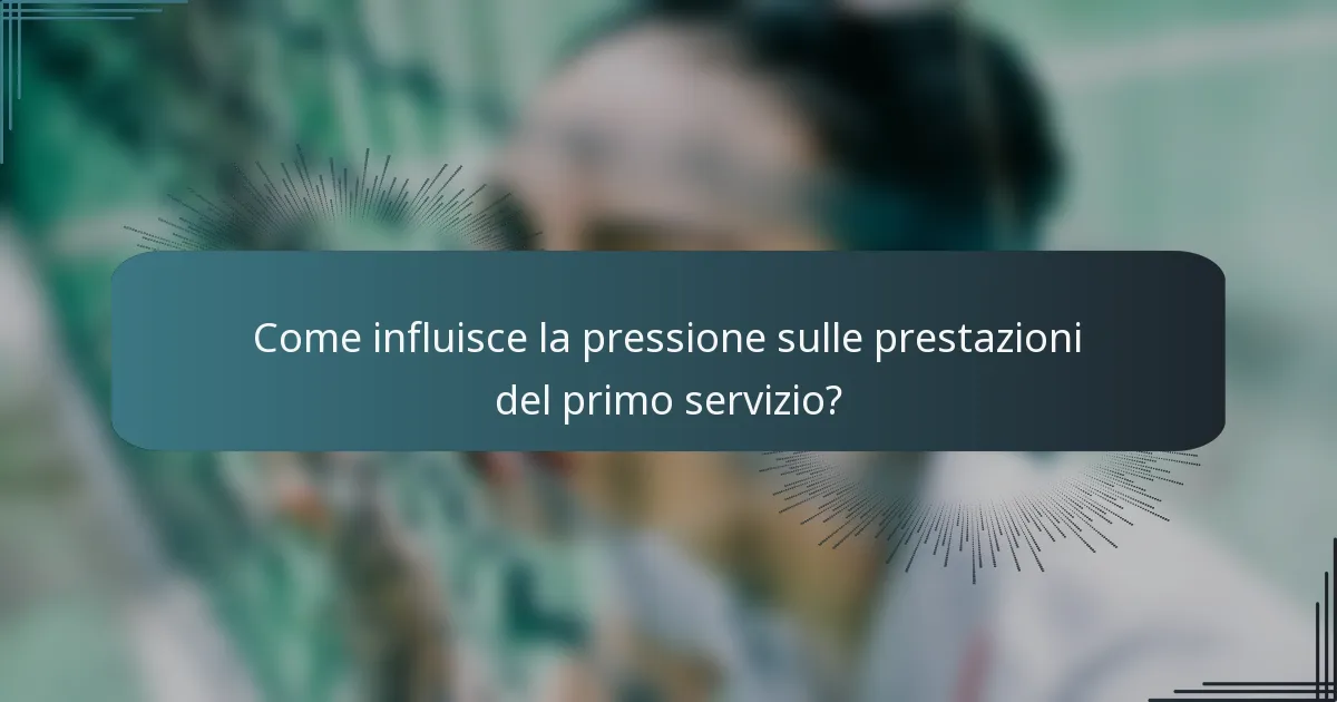 Come influisce la pressione sulle prestazioni del primo servizio?