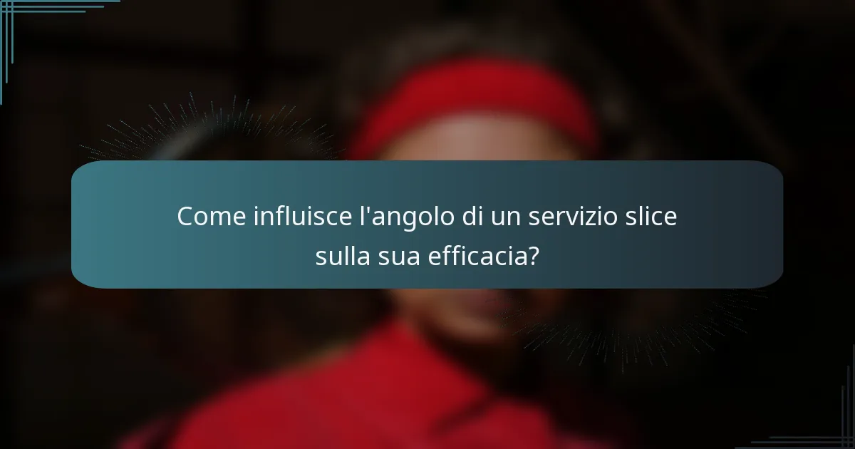 Come influisce l'angolo di un servizio slice sulla sua efficacia?