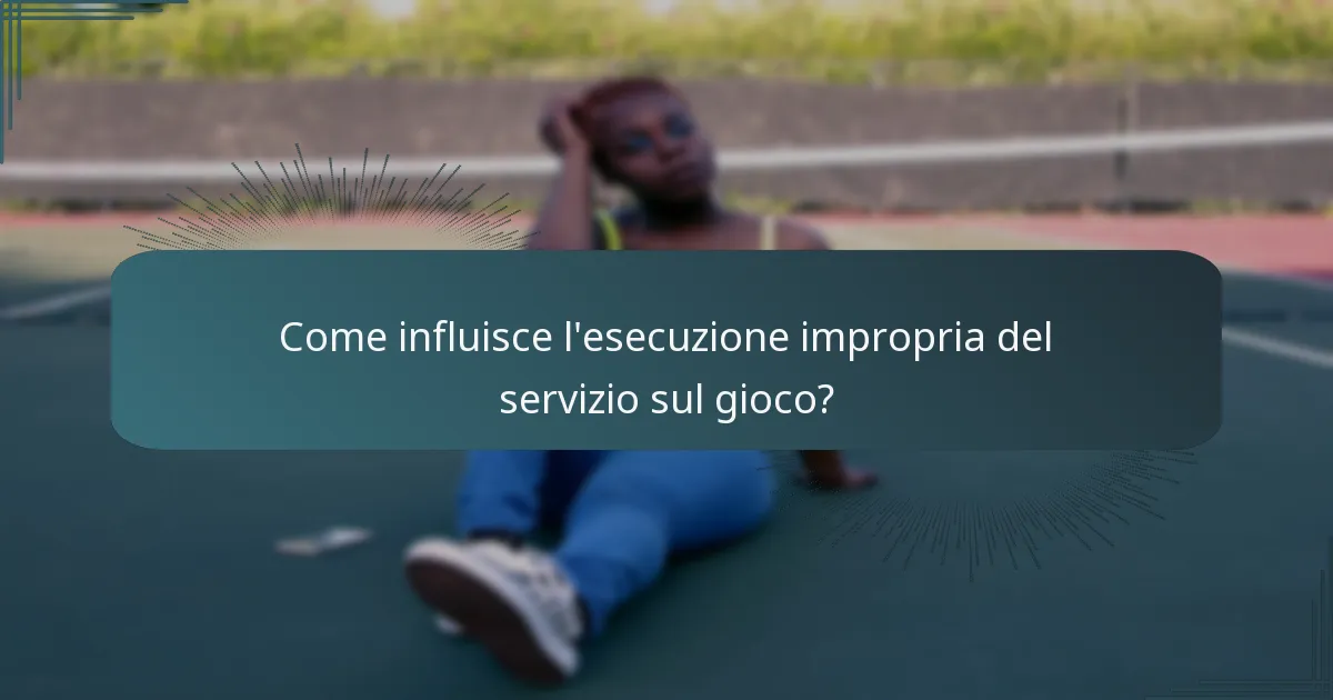 Come influisce l’esecuzione impropria del servizio sul gioco?