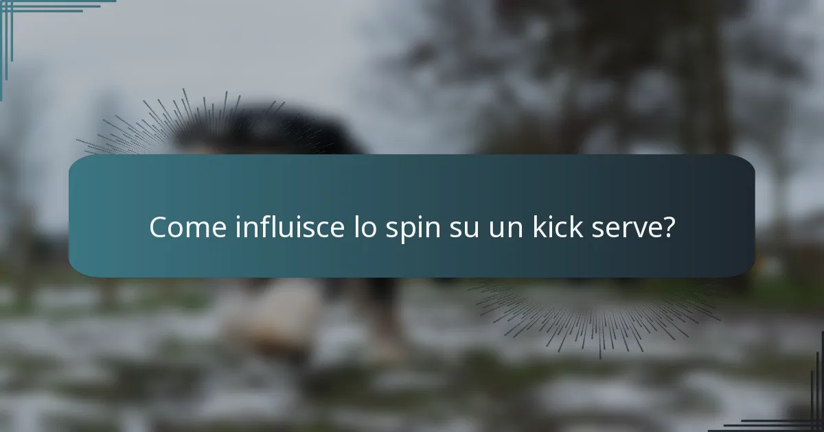 Come influisce lo spin su un kick serve?