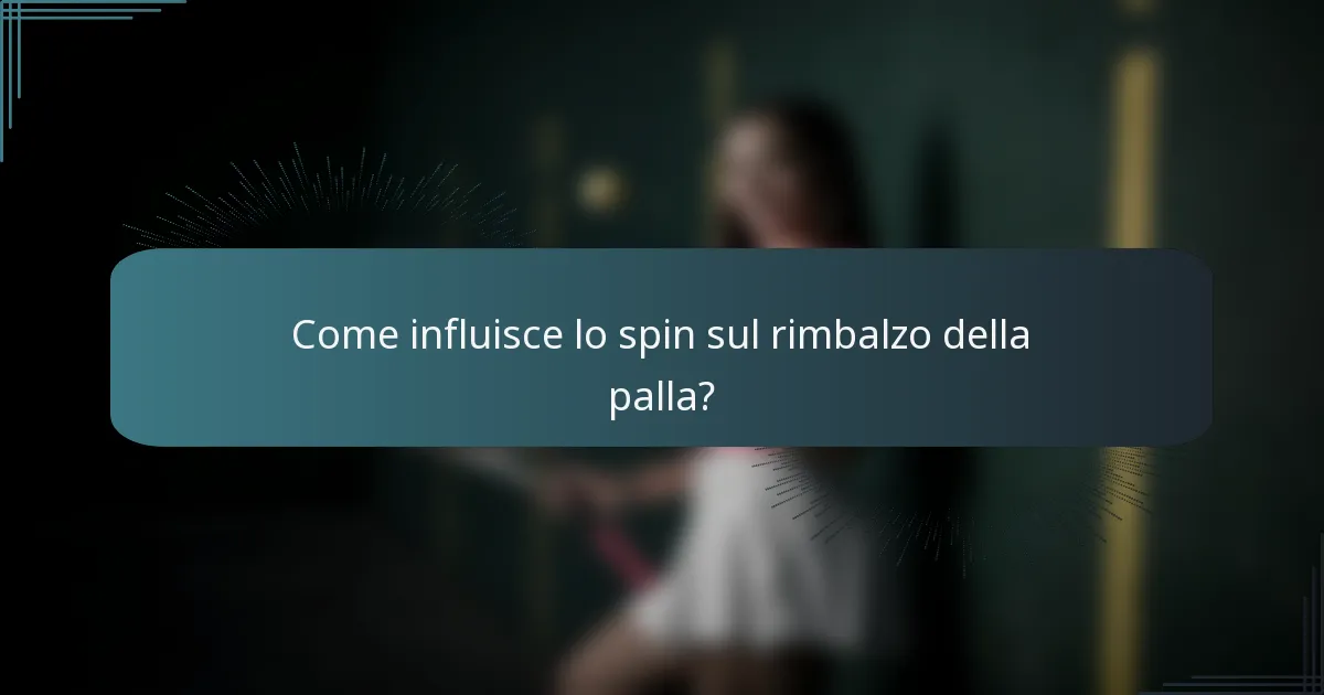 Come influisce lo spin sul rimbalzo della palla?