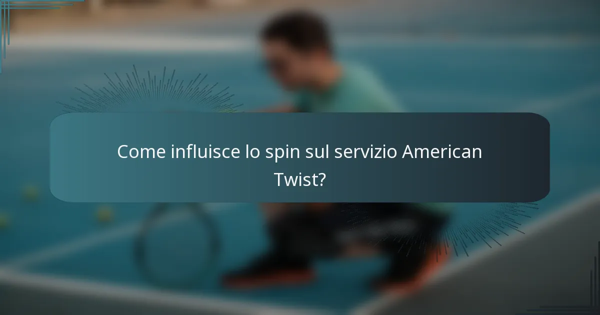 Come influisce lo spin sul servizio American Twist?