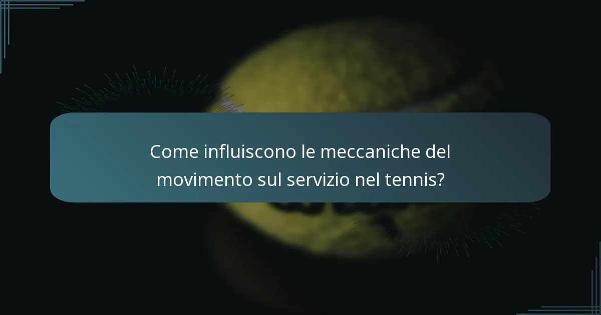 Come influiscono le meccaniche del movimento sul servizio nel tennis?