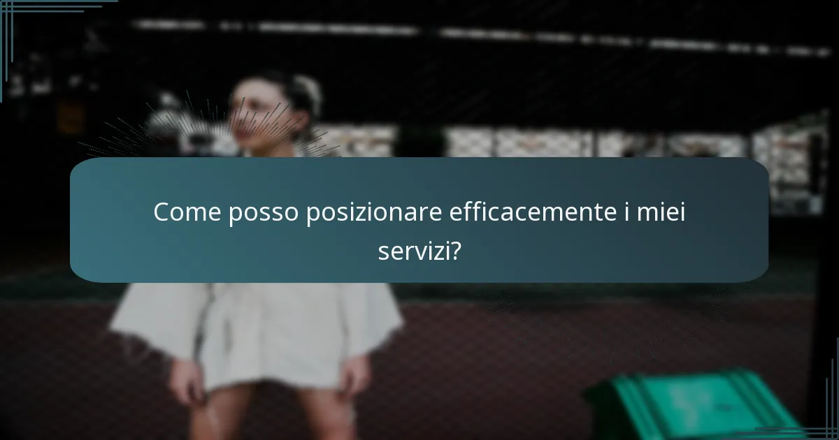 Come posso posizionare efficacemente i miei servizi?