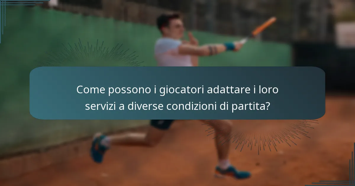 Come possono i giocatori adattare i loro servizi a diverse condizioni di partita?