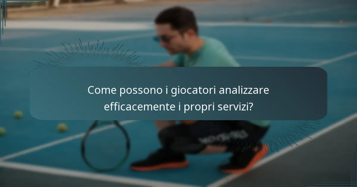 Come possono i giocatori analizzare efficacemente i propri servizi?