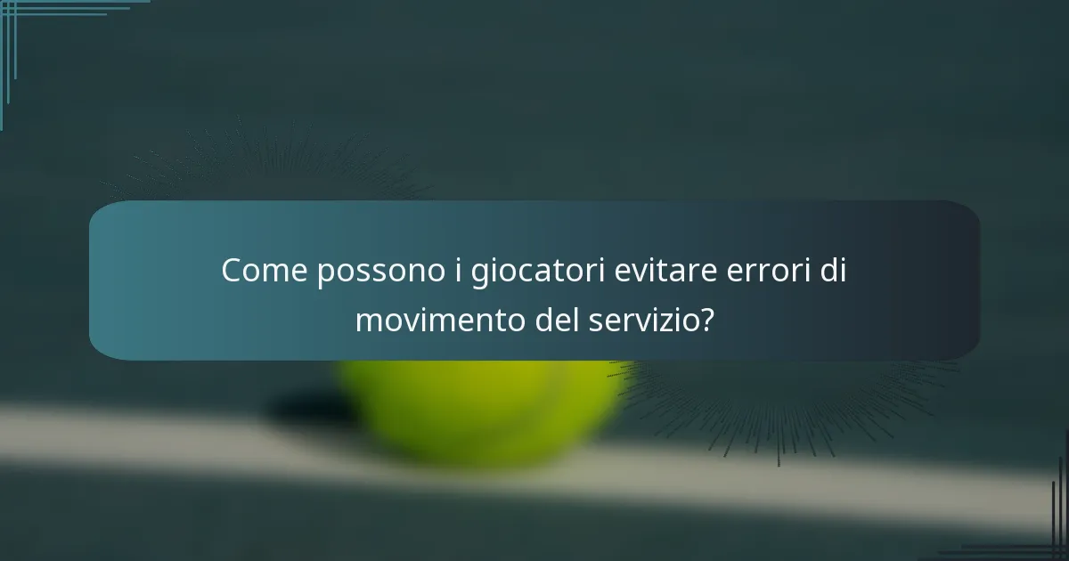 Come possono i giocatori evitare errori di movimento del servizio?