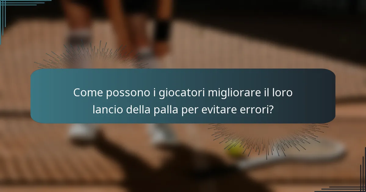 Come possono i giocatori migliorare il loro lancio della palla per evitare errori?