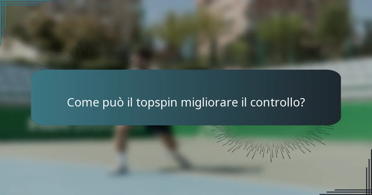Come può il topspin migliorare il controllo?