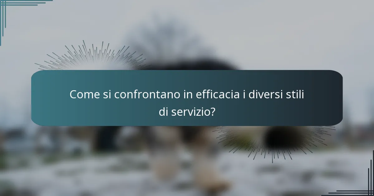Come si confrontano in efficacia i diversi stili di servizio?