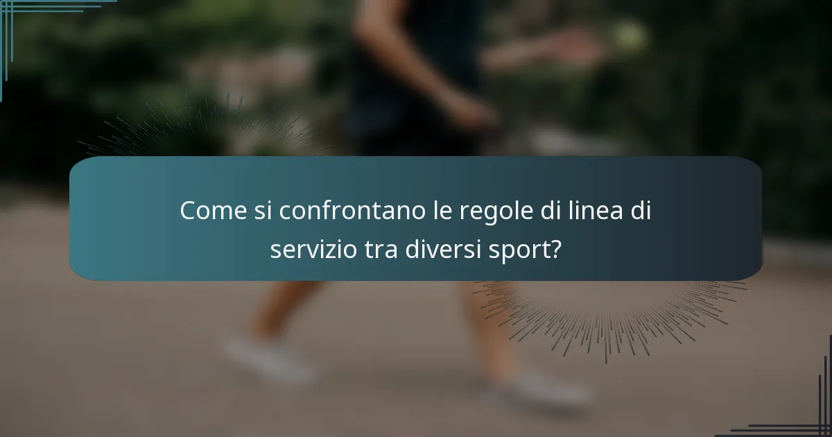 Come si confrontano le regole di linea di servizio tra diversi sport?