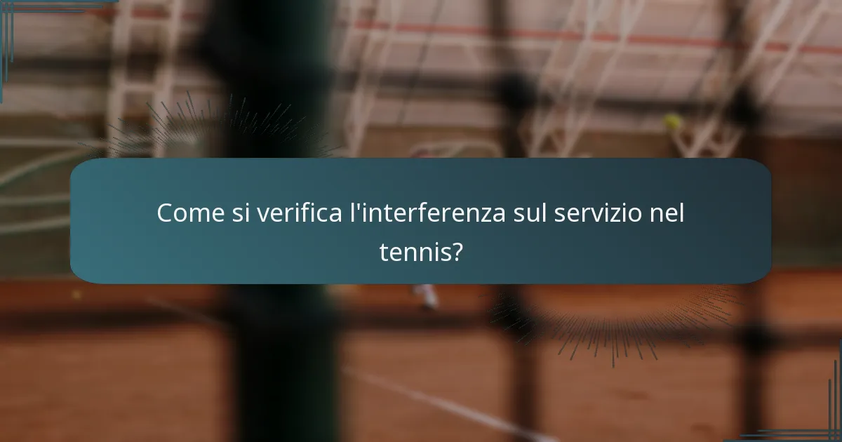 Come si verifica l’interferenza sul servizio nel tennis?