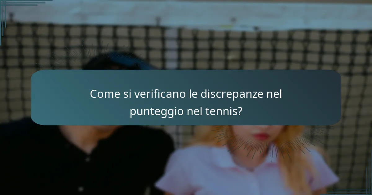 Come si verificano le discrepanze nel punteggio nel tennis?