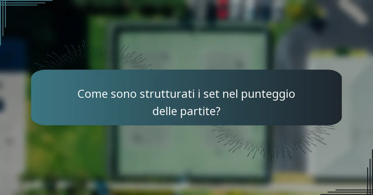 Come sono strutturati i set nel punteggio delle partite?