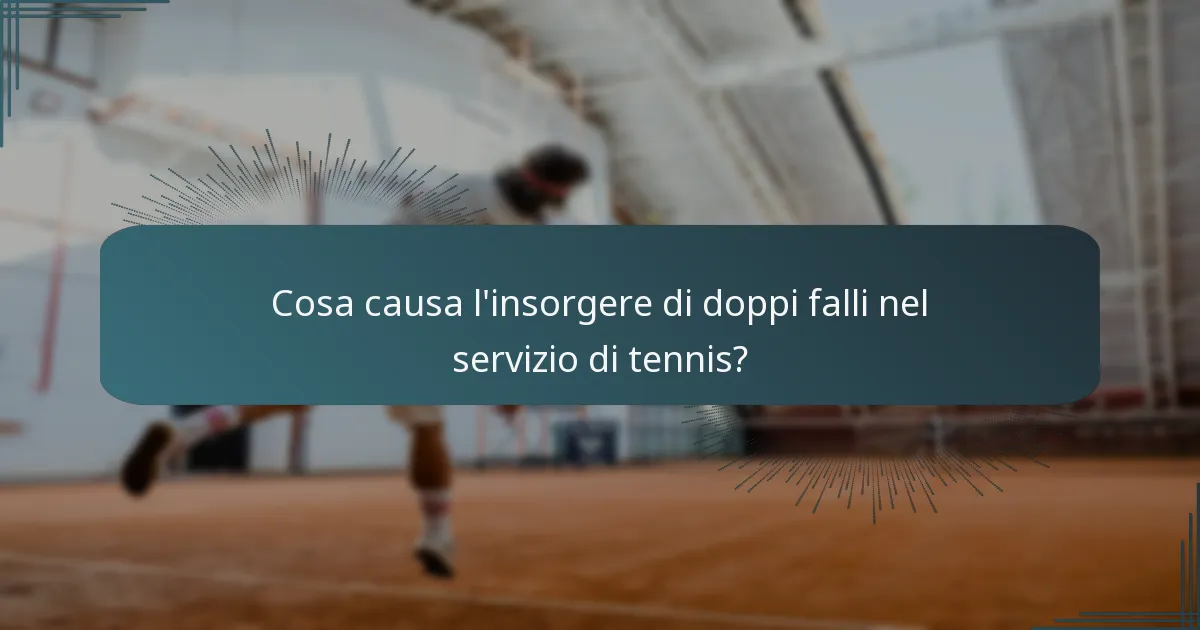 Cosa causa l’insorgere di doppi falli nel servizio di tennis?