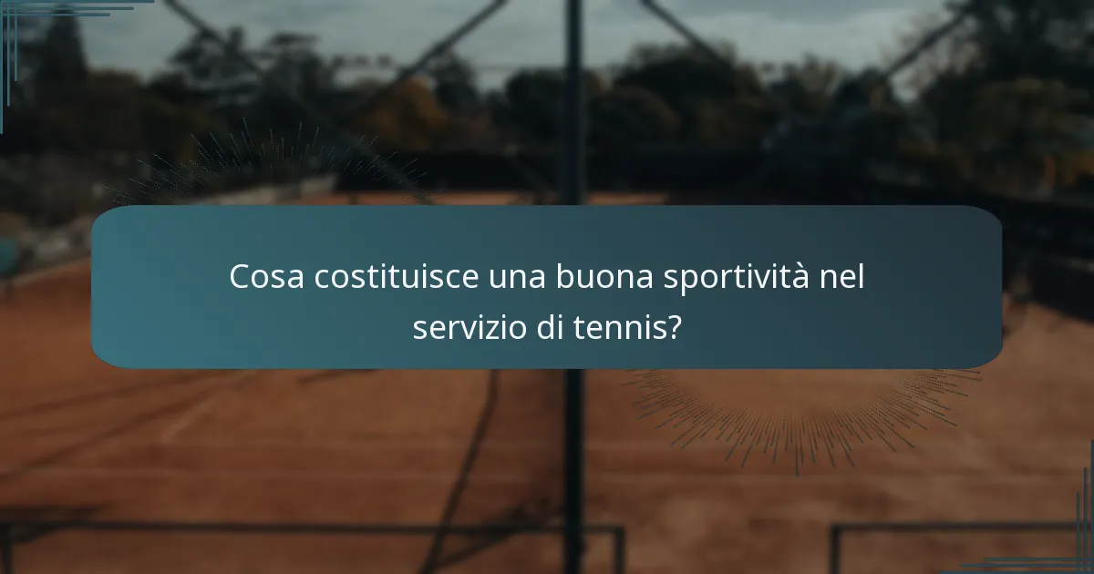 Cosa costituisce una buona sportività nel servizio di tennis?