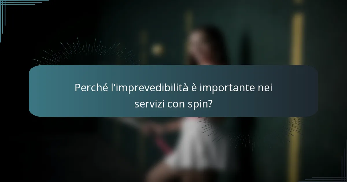 Perché l'imprevedibilità è importante nei servizi con spin?