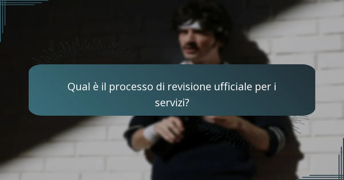 Qual è il processo di revisione ufficiale per i servizi?