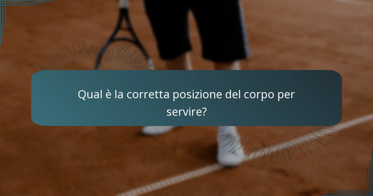 Qual è la corretta posizione del corpo per servire?