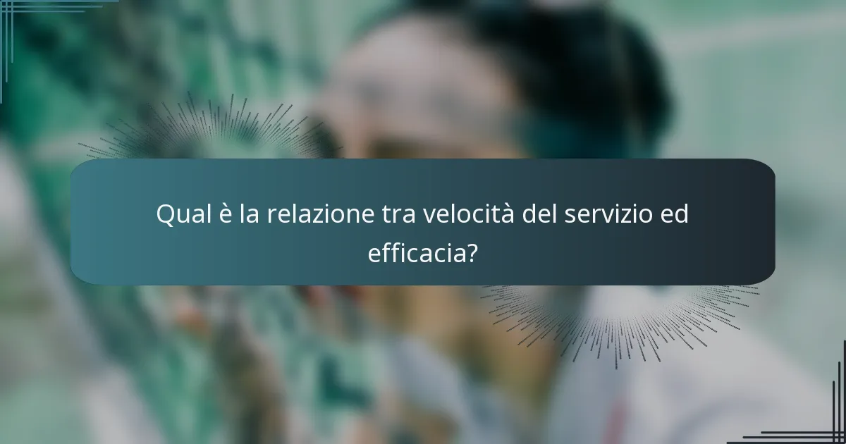 Qual è la relazione tra velocità del servizio ed efficacia?