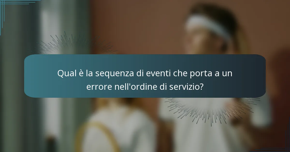Qual è la sequenza di eventi che porta a un errore nell'ordine di servizio?