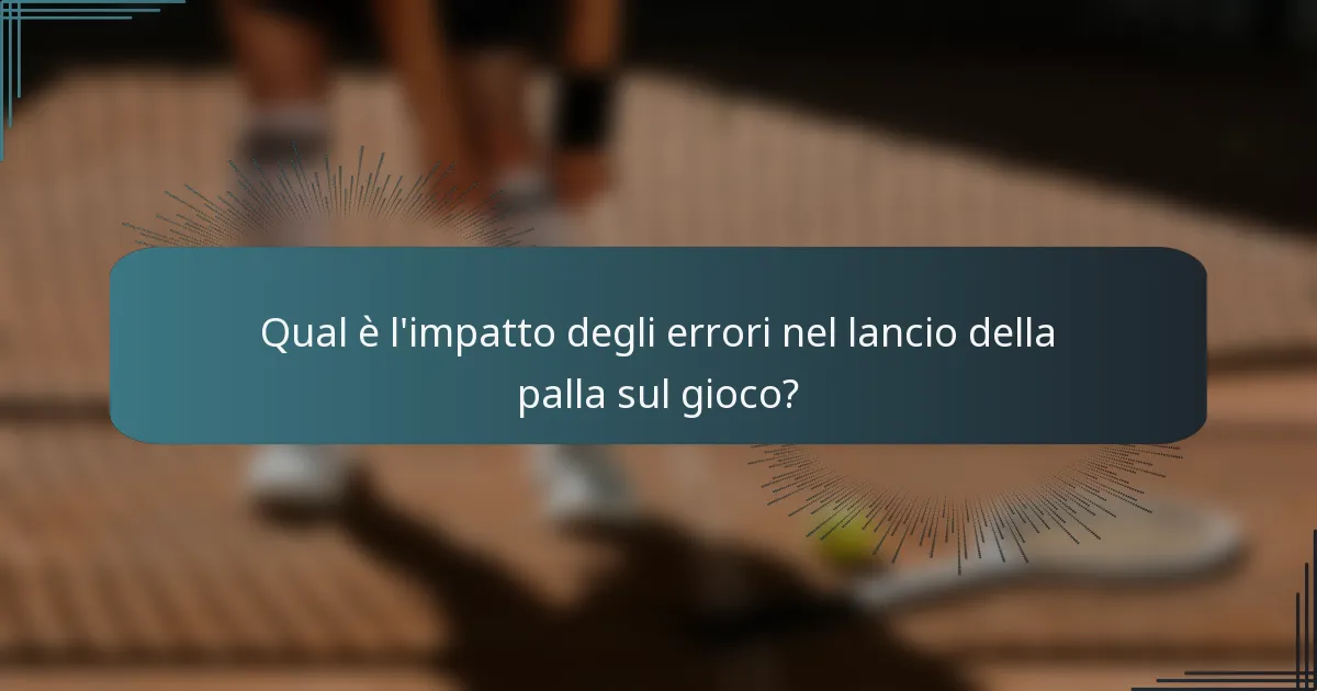 Qual è l'impatto degli errori nel lancio della palla sul gioco?