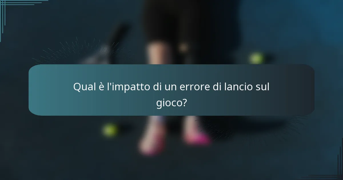Qual è l'impatto di un errore di lancio sul gioco?