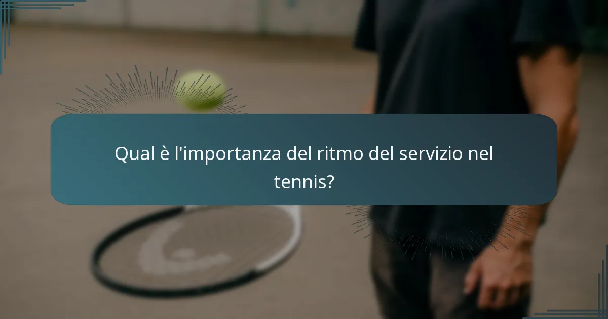 Qual è l’importanza del ritmo del servizio nel tennis?