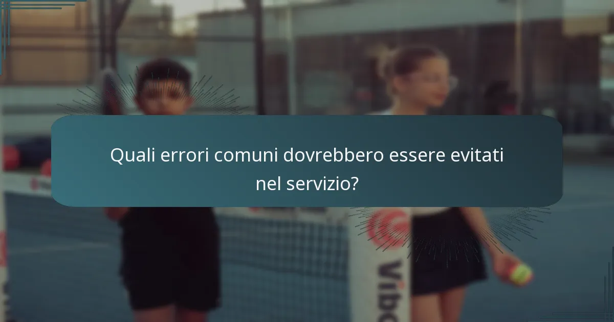 Quali errori comuni dovrebbero essere evitati nel servizio?