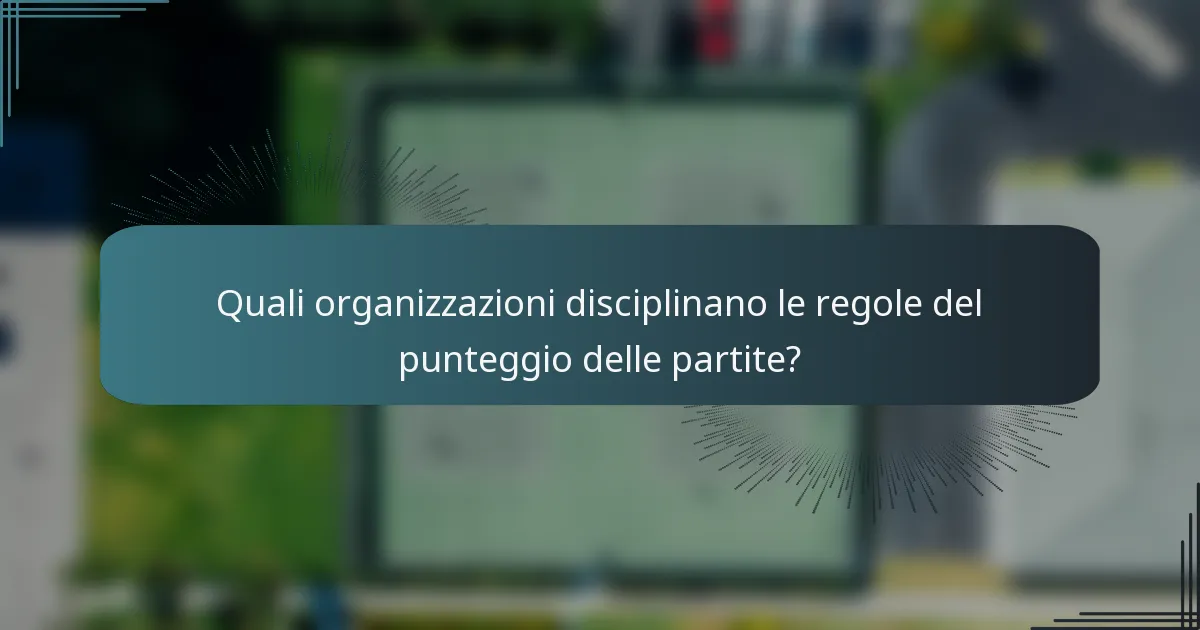 Quali organizzazioni disciplinano le regole del punteggio delle partite?