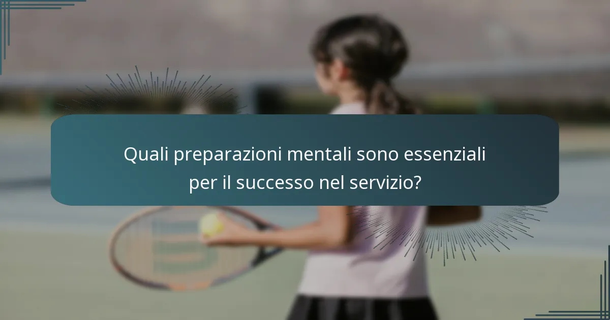 Quali preparazioni mentali sono essenziali per il successo nel servizio?