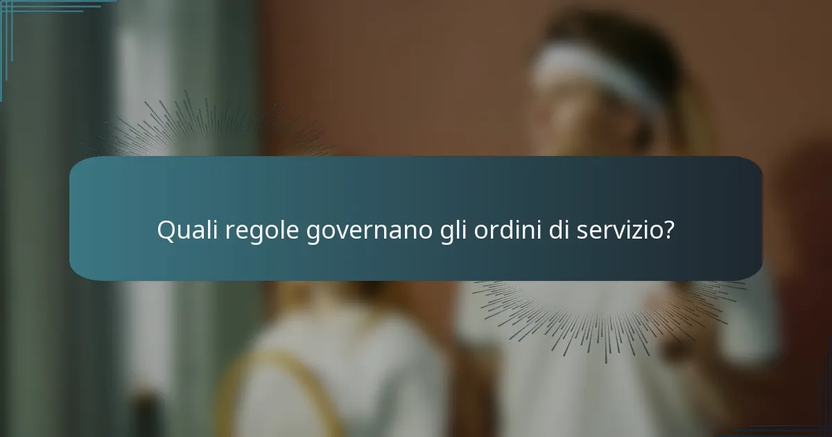 Quali regole governano gli ordini di servizio?