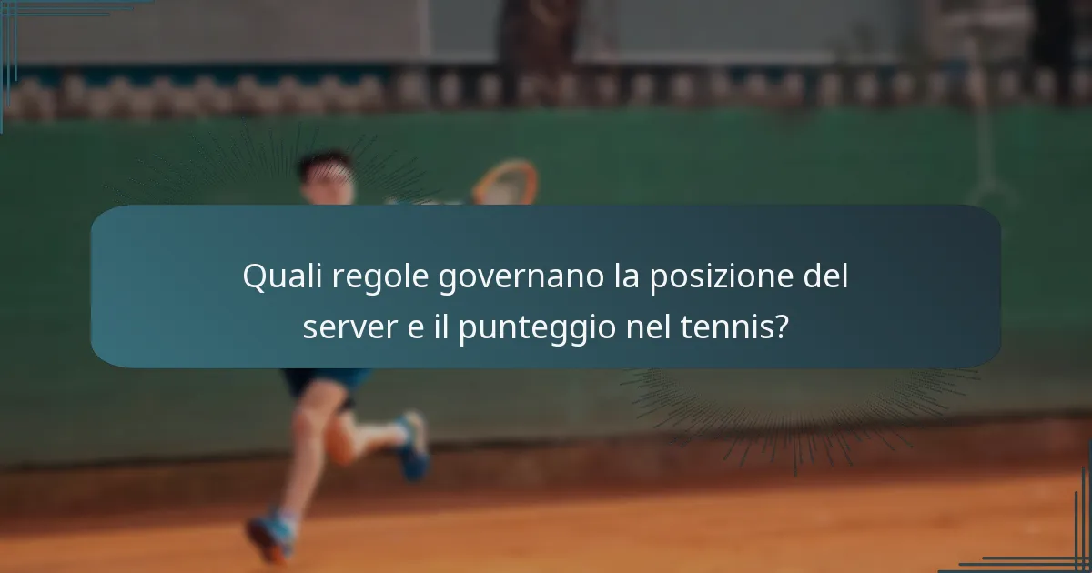 Quali regole governano la posizione del server e il punteggio nel tennis?