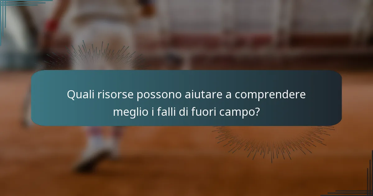 Quali risorse possono aiutare a comprendere meglio i falli di fuori campo?
