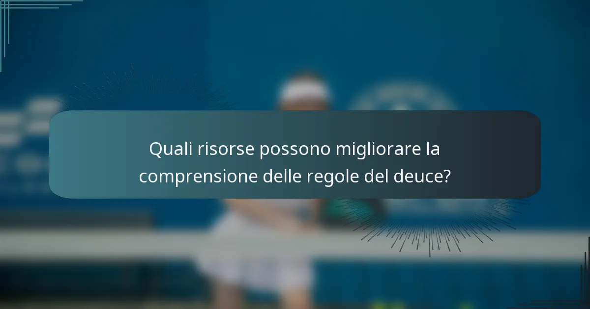 Quali risorse possono migliorare la comprensione delle regole del deuce?