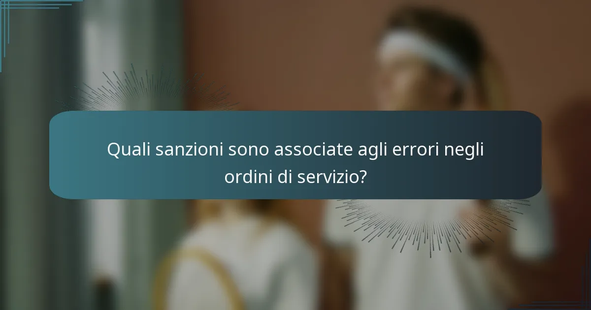 Quali sanzioni sono associate agli errori negli ordini di servizio?