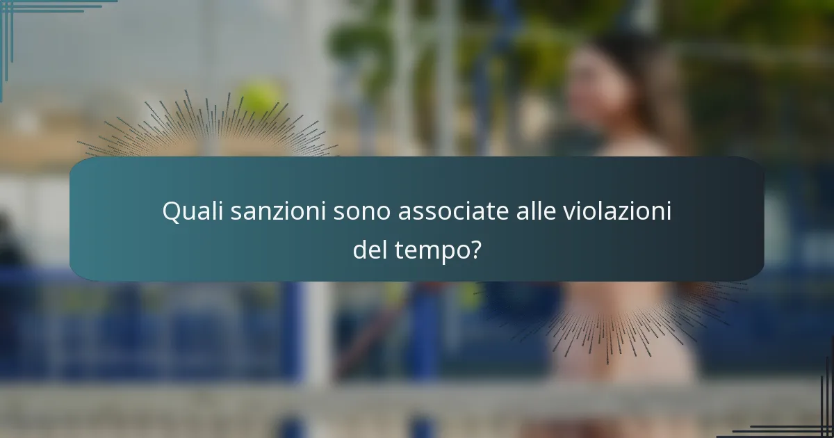 Quali sanzioni sono associate alle violazioni del tempo?