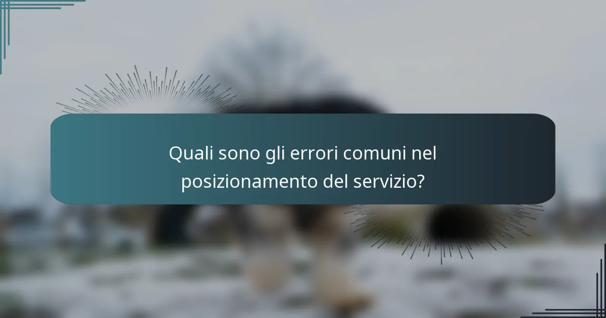 Quali sono gli errori comuni nel posizionamento del servizio?
