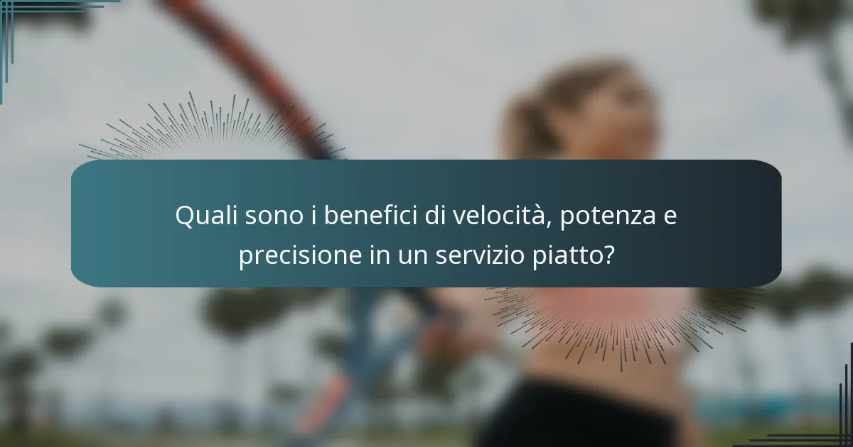 Quali sono i benefici di velocità, potenza e precisione in un servizio piatto?