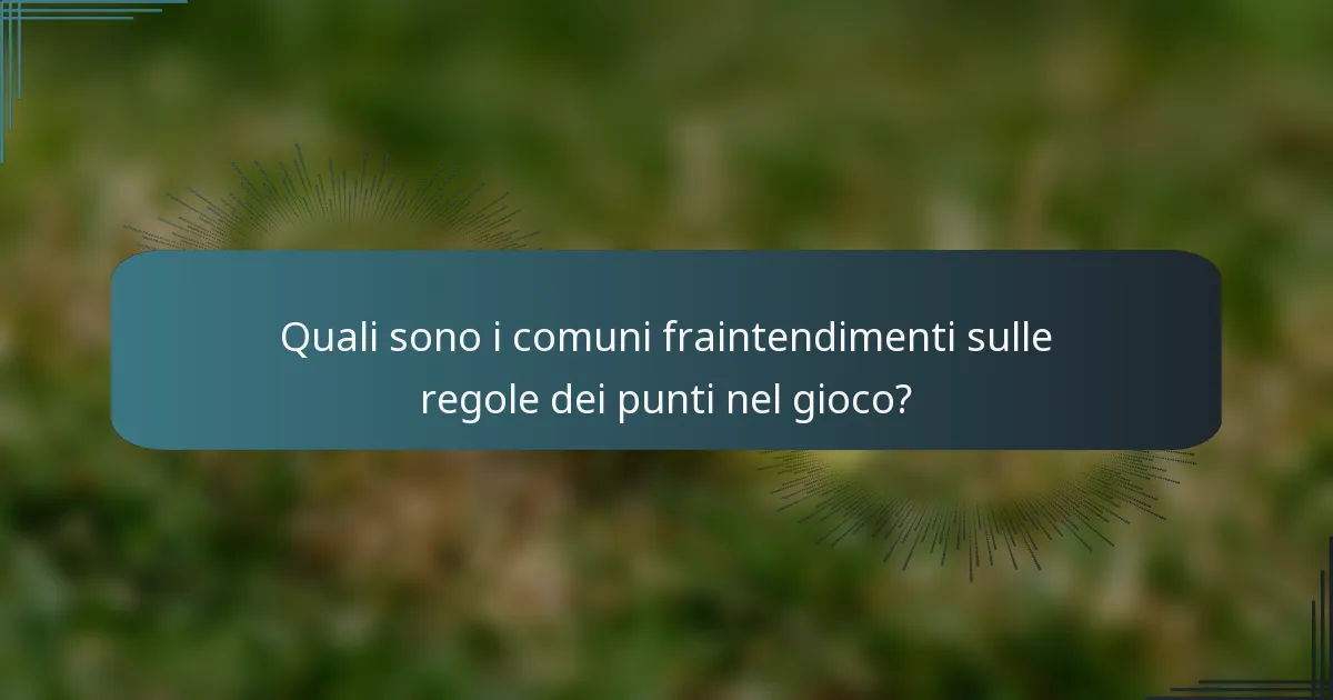Quali sono i comuni fraintendimenti sulle regole dei punti nel gioco?