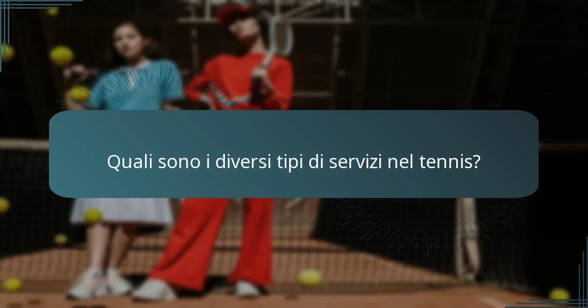 Quali sono i diversi tipi di servizi nel tennis?